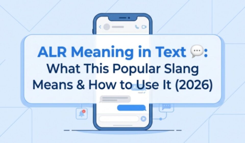 ALR Meaning in Text 💬 What This Popular Slang Means & How to Use It (2026)