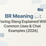 BR Meaning Explained Ultimate Easy Texting Guide 2026