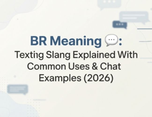 BR Meaning Explained Ultimate Easy Texting Guide 2026