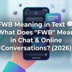 FWB Meaning in Text 💬 What Does FWB Mean in Chat & Online Conversations (2026)