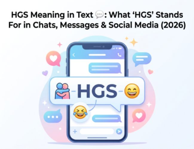 HGS Meaning in Text 💬 What HGS Stands For in Chats, Messages & Social Media (2026)