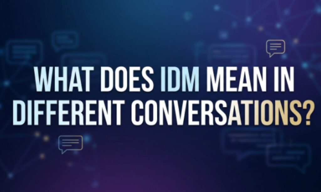 IDM Meaning in Different Conversations