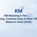 KM Meaning in Text 💬 Slang, Common Uses & What KM Means in Chat (2026)