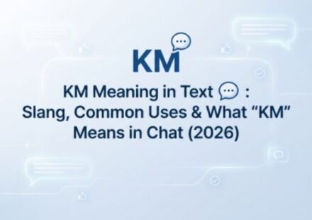 KM Meaning in Text 💬 Slang, Common Uses & What KM Means in Chat (2026)