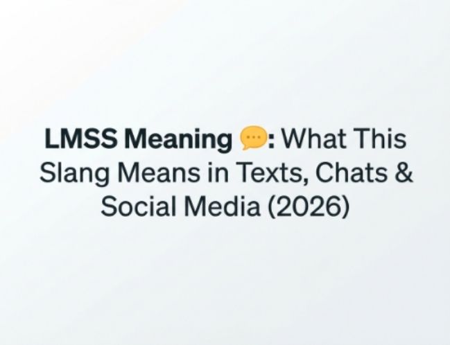 LMSS Meaning 💬 What This Slang Means in Texts, Chats & Social Media (2026)