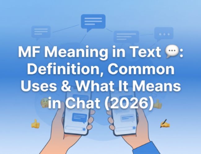 MF Meaning in Text 💬 Definition, Common Uses & What It Means in Chat (2026)