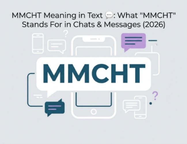 MMCHT Meaning in Text 💬 What MMCHT Stands For in Chats & Messages (2026)