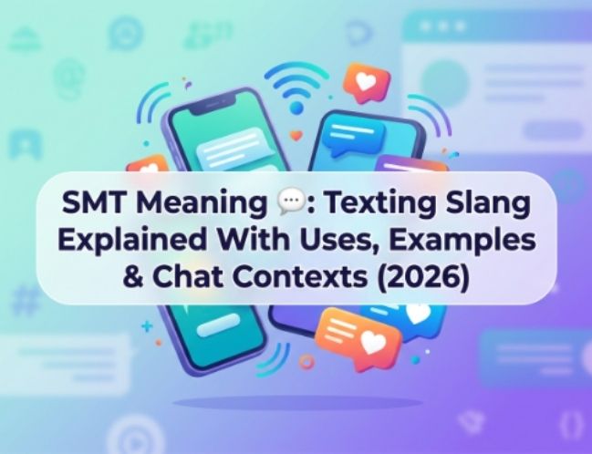 SMT Meaning 💬 Texting Slang Explained With Uses, Examples & Chat Contexts (2026)