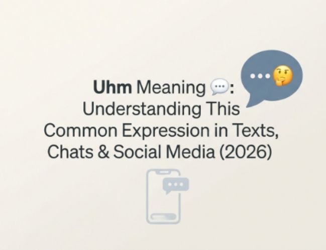 UHM Meaning 💬 Understanding This Common Expression in Texts, Chats & Social Media (2026)