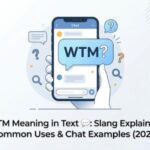 WTM Meaning in Text 💬 Slang Explained, Common Uses & Chat Examples (2026)
