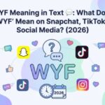 WYF Meaning in Text 💬 What Does WYF Mean on Snapchat, TikTok & Social Media (2026)