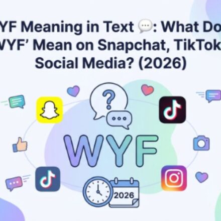 WYF Meaning in Text 💬 What Does WYF Mean on Snapchat, TikTok & Social Media (2026)