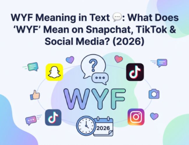 WYF Meaning in Text 💬 What Does WYF Mean on Snapchat, TikTok & Social Media (2026)