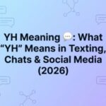 YH Meaning 💬 What YH Means in Texting, Chats & Social Media (2026)