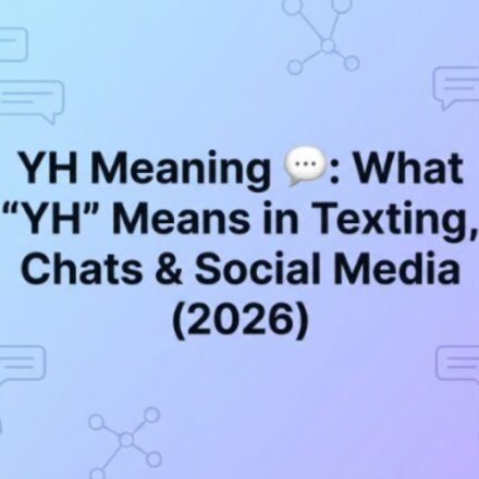 YH Meaning 💬 What YH Means in Texting, Chats & Social Media (2026)
