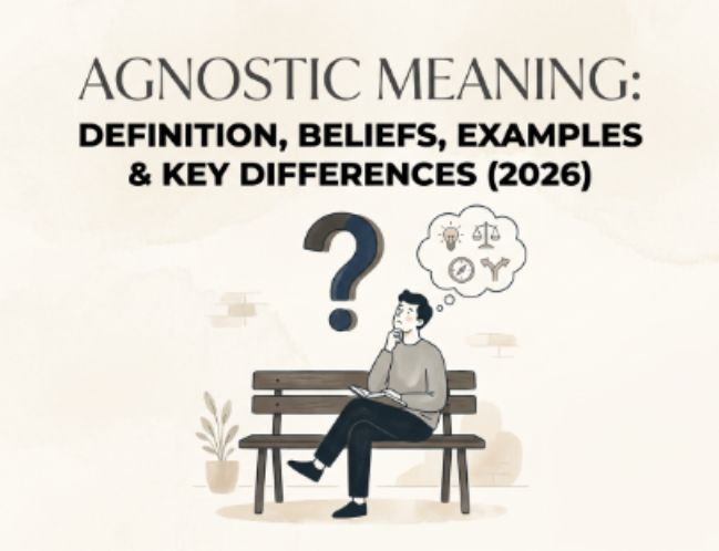 Agnostic Meaning Definition, Beliefs, Examples & Key Differences (2026)