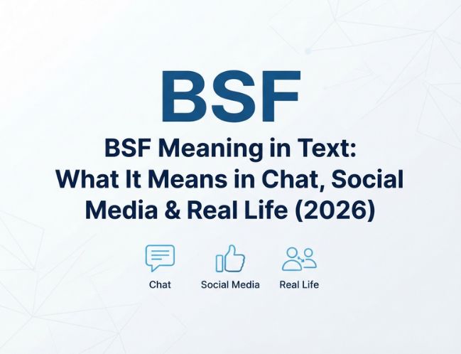 BSF Meaning in Text_ What It Means in Chat, Social Media & Real Life (2026)