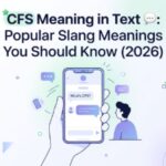 CFS Meaning in Text 💬 Popular Slang Meanings You Should Know (2026)