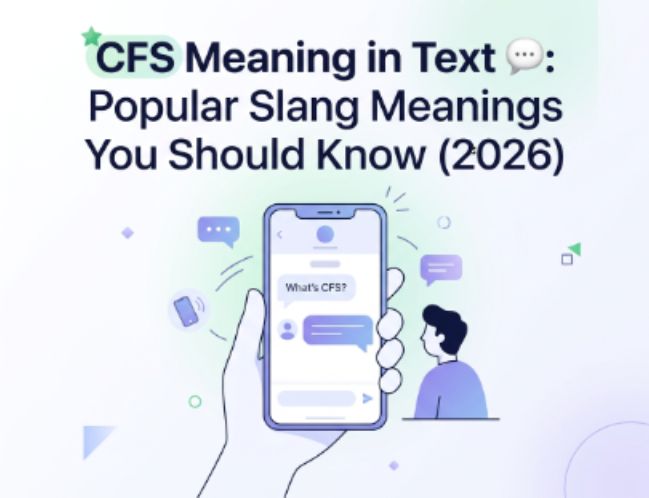 CFS Meaning in Text 💬 Popular Slang Meanings You Should Know (2026)