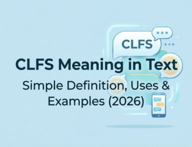 CLFS Meaning in Text 💬 Simple Definition, Uses & Examples (2026)