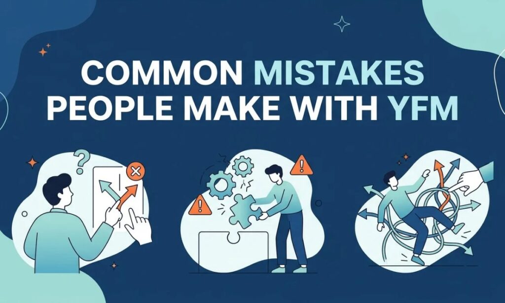 Common Mistakes People Make With YFM