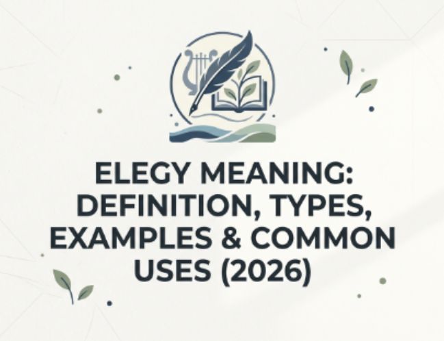 Elegy Meaning Definition, Types, Examples & Common Uses (2026)