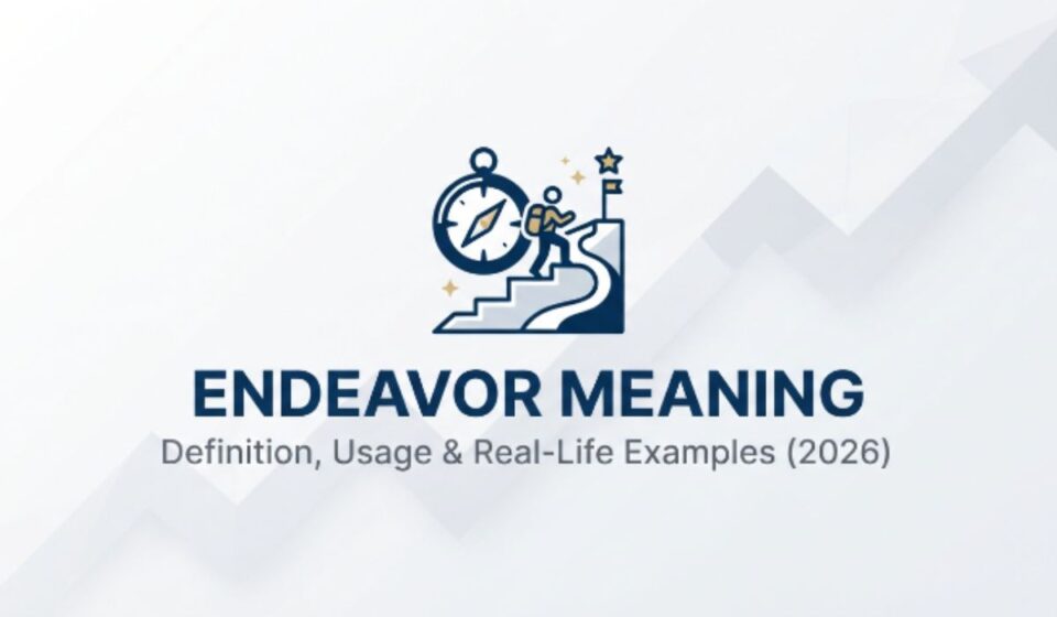 Endeavor Meaning 💬 Definition, Usage & Real-Life Examples (2026)