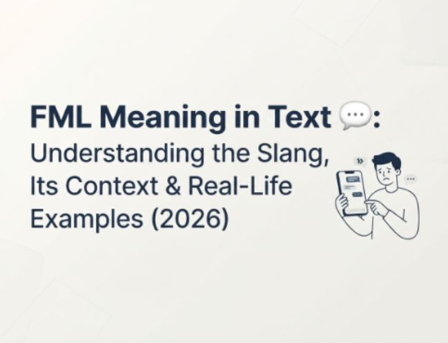 FML Meaning in Text 💬 Understanding the Slang, Its Context & Real-Life Examples (2026)