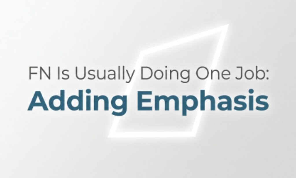 FN Is Usually Doing One Job Adding Emphasis