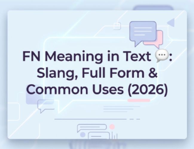 FN Meaning in Text 💬 Slang, Full Form & Common Uses (2026)