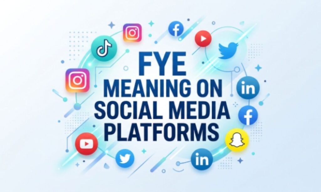 FYE Meaning on Social Media Platforms