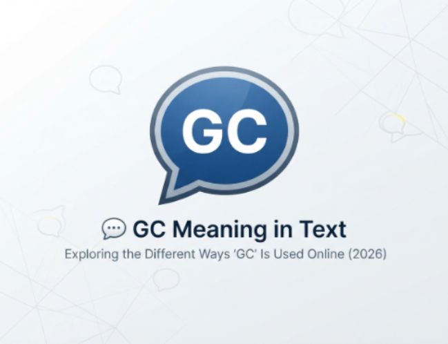 GC Meaning in Text 💬 Exploring the Different Ways GC Is Used Online (2026)