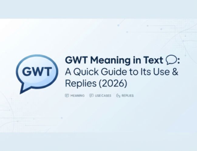 GWT Meaning in Text 💬 A Quick Guide to Its Use & Replies (2026)