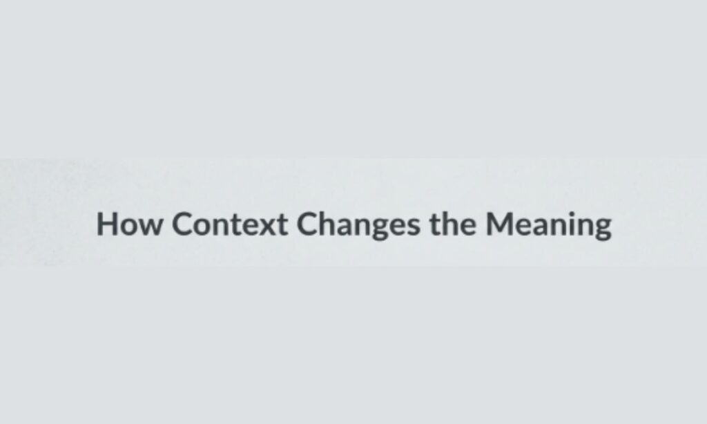 How Context Changes the Meaning