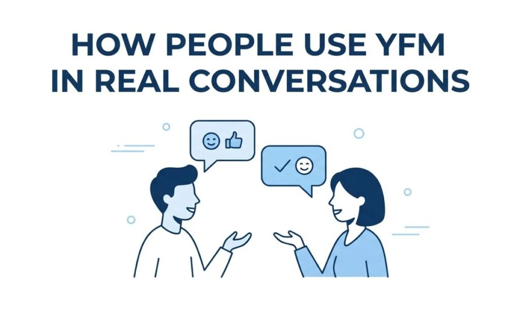 How People Use YFM Meaning in Real Conversations