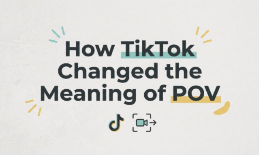 How TikTok Changed the Meaning of POV