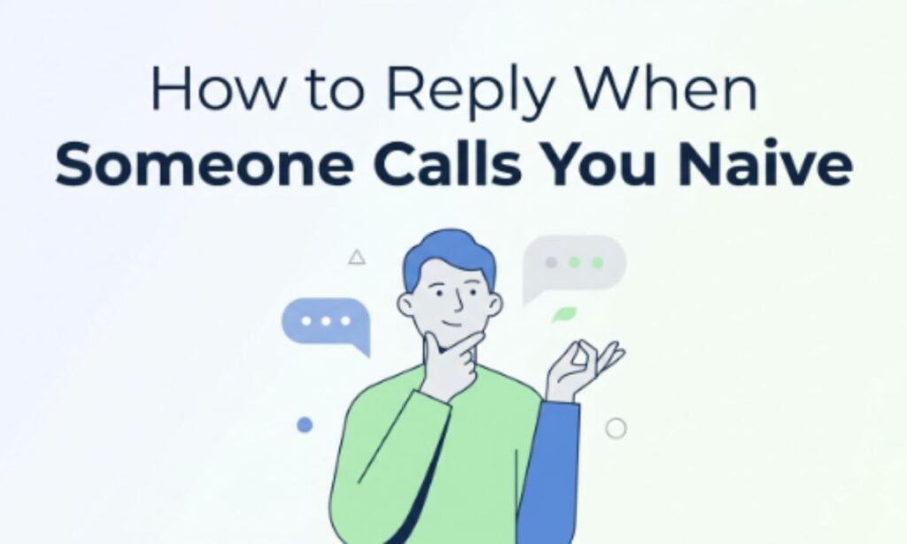 How to Reply When Someone Calls You Naive