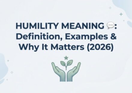 Humility Meaning 💬 Definition, Examples & Why It Matters (2026)