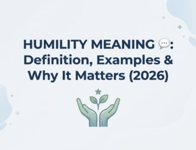 Humility Meaning 💬 Definition, Examples & Why It Matters (2026)