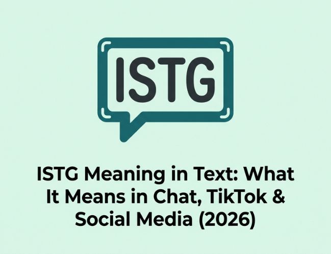 ISTG Meaning in Text_ What It Means in Chat, TikTok & Social Media (2026)
