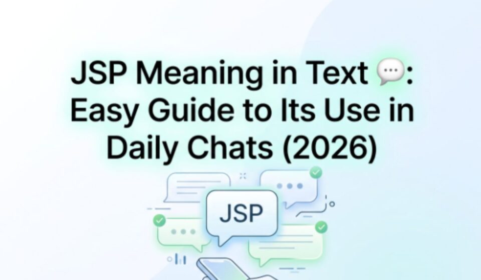 JSP Meaning in Text 💬 Easy Guide to Its Use in Daily Chats (2026)