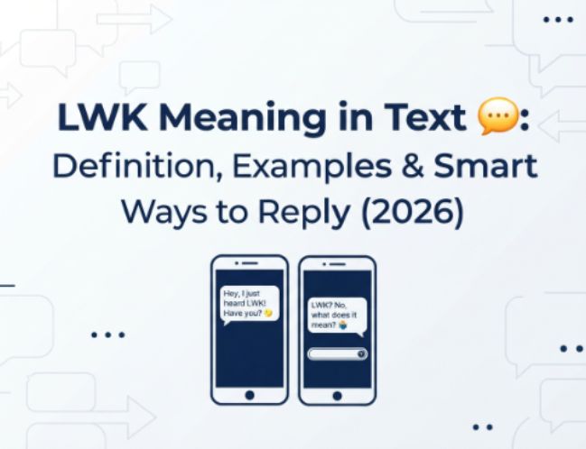 LWK Meaning in Text 💬 Definition, Examples & Smart Ways to Reply (2026)