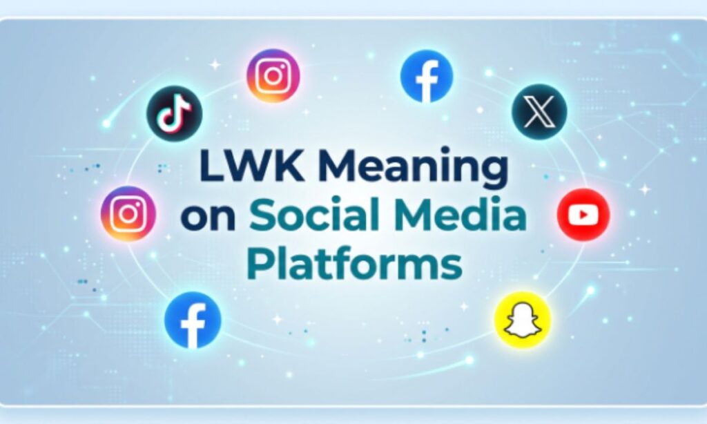 LWK Meaning on Social Media Platforms