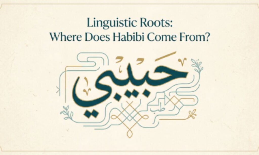 Linguistic Roots_ Where Does Habibi Come From_