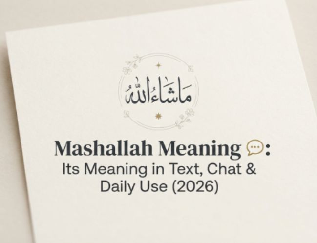 Mashallah Meaning 💬 Its Meaning in Text, Chat & Daily Use (2026)