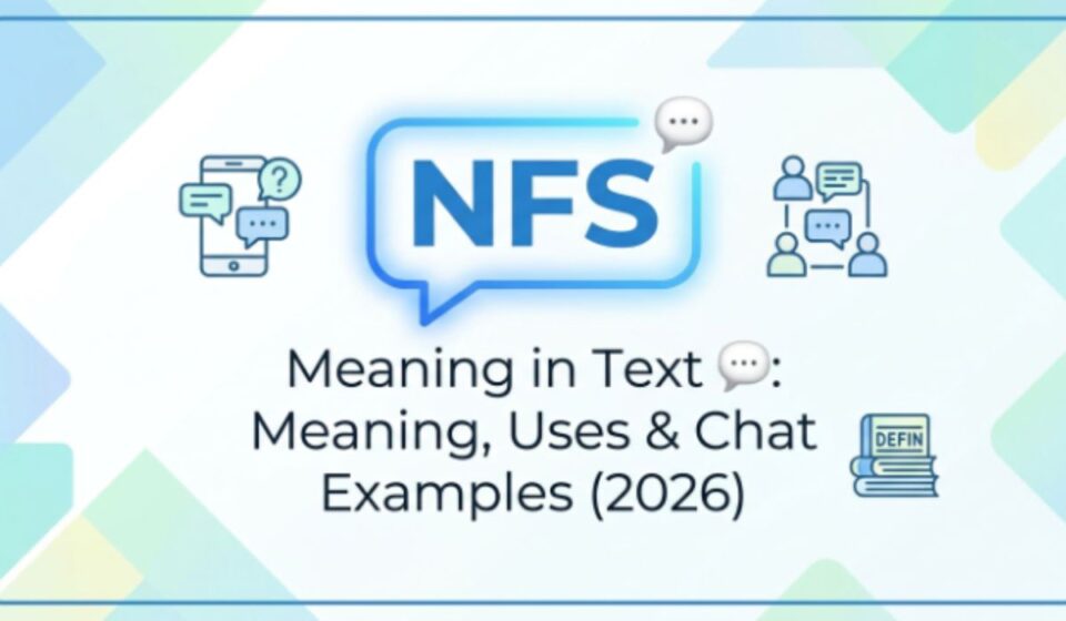 NFS Meaning in Text 💬 Meaning, Uses & Chat Examples (2026)
