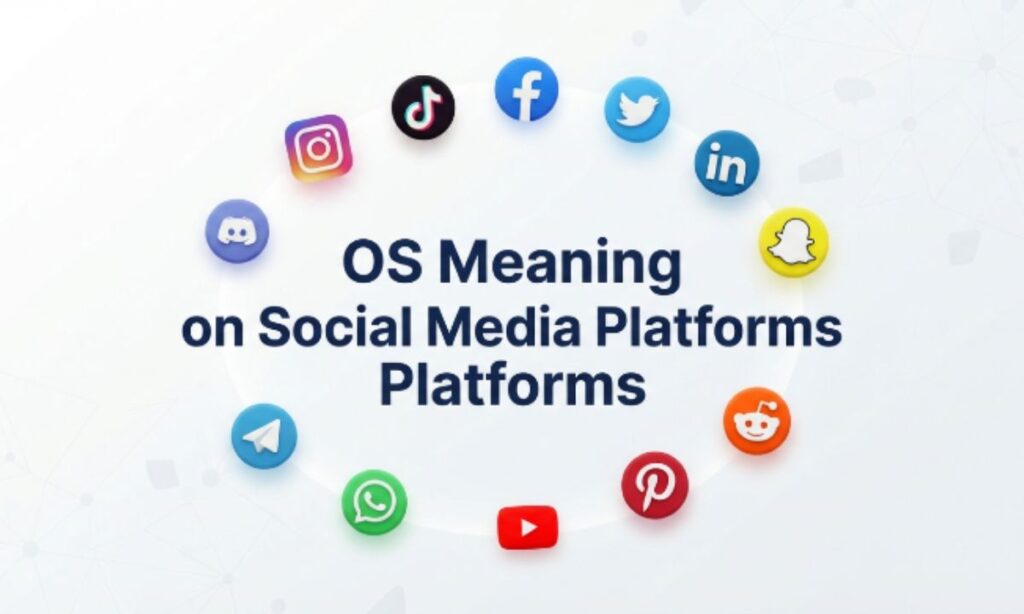 OS Meaning on Social Media Platforms