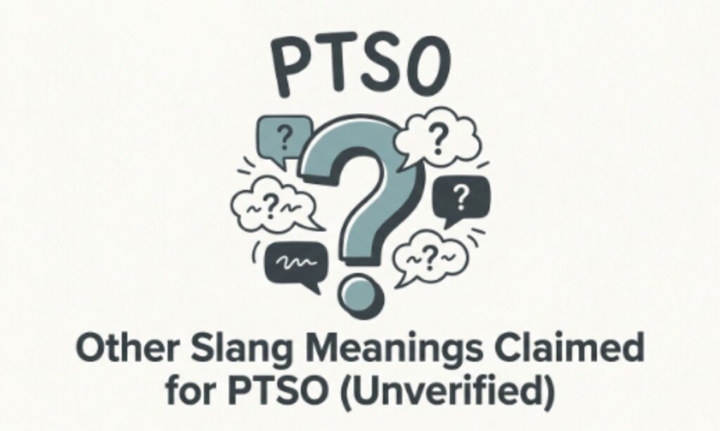 Other Slang Meanings Claimed for PTSO (Unverified)
