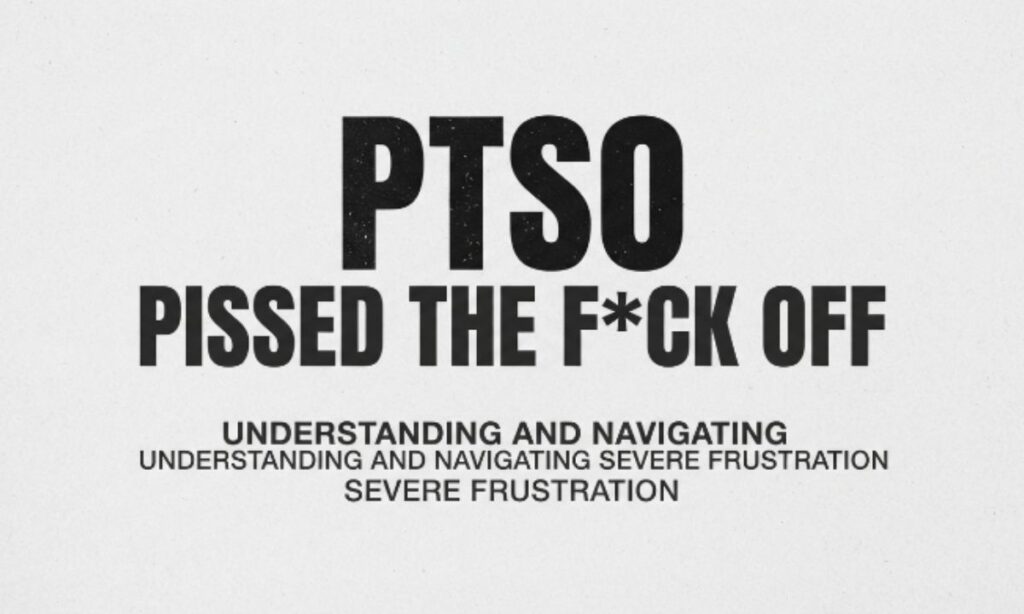 PTSO — Pissed The F*ck Off