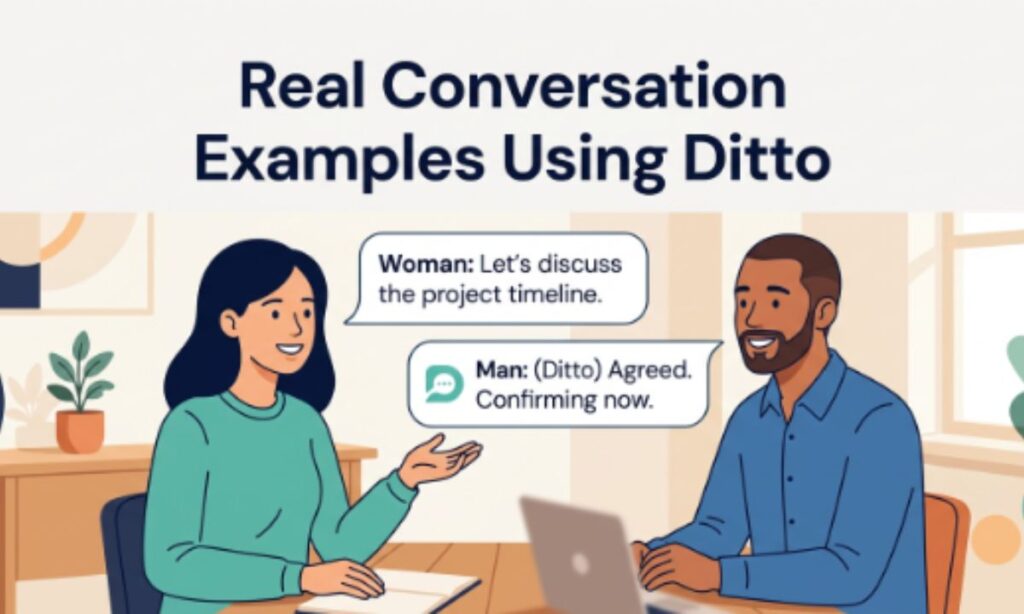 Real Conversation Examples Using Ditto